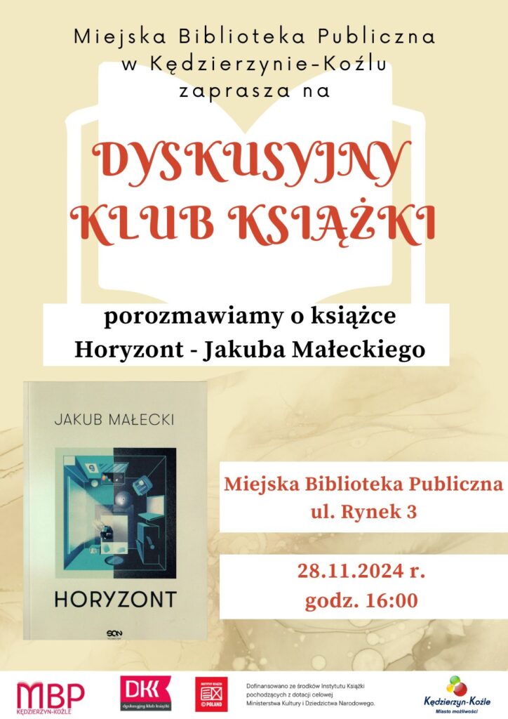 Drodzy miłośnicy literatury! Już wkrótce na Dyskusyjnym Klubie Książki spotkamy się, aby porozmawiać o książce Jakuba Małeckiego - Horyzont Będziemy omawiać ta książkę o trudnej relacji dwójki bohaterów, którzy starają się odnaleźć cel, do którego mogliby dążyć. Kiedy? 28.11.2024 r. O której? 16:00 Gdzie? Miejska Biblioteka Publiczna, ul. Rynek 3 Do zobaczenia!